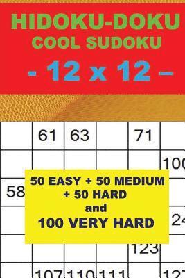 bokomslag Hidoku-Doku - Cool Sudoku - 12 X 12 -: 50 Easy + 50 Medium + 50 Hard and 100 Very Hard. This Is the Perfect Book for You.