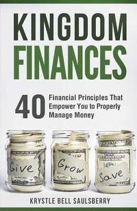 bokomslag Kingdom Finances: 40 Financial Principles That Empower You to Properly Manage Money