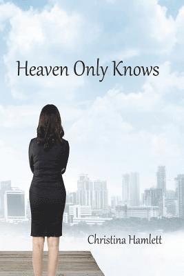 Christina Hamlett - Heaven Only Knows, Häftad