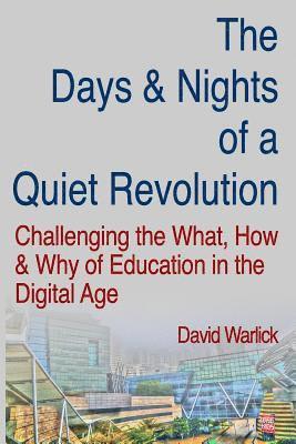 David Warlick - The Days & Nights of a Quiet Revolution: Challenging the What, How and Why of Education in the Digital Age, Häftad