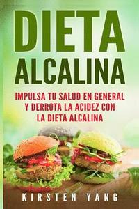 bokomslag Dieta Alcalina: Impulsa Tu Salud En General Y Derrota La Acidez Con La Dieta Alcalina (Alkaline Diet En Espa