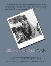 bokomslag This Cockeyed War: An Infantry Platoon Leader's Days with G Co 2nd Bn 47th Reg 9th DIV in WWII