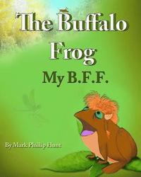 bokomslag The Buffalo Frog: My B.F.F.