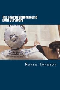 bokomslag The Jewish Underground Born Survivors: Finding a Hiding Place for the Holocaust Survivors