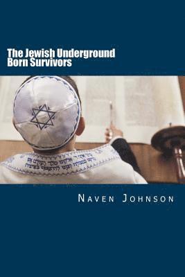 The Jewish Underground Born Survivors: Finding a Hiding Place for the Holocaust Survivors 1