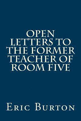 Eric J. Burton - Open Letters To The Former Teacher Of Room Five, Häftad