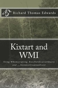 bokomslag Kixtart and WMI: Using Wbemscripting, ExecNotificationQuery and __InstanceCreationEvent