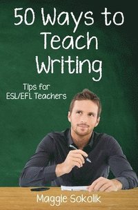 bokomslag Fifty Ways to Teach Writing