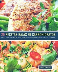bokomslag 25 Recetas Bajas en Carbohidratos - banda 1: Desde sopas y platos de pollo hasta ensaladas y comidas de pescado