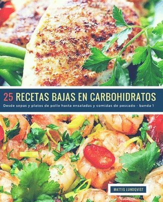 25 Recetas Bajas en Carbohidratos - banda 1: Desde sopas y platos de pollo hasta ensaladas y comidas de pescado 1