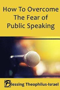 bokomslag How to Overcome the Fear of Public Speaking