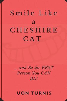 bokomslag Smile Like a Cheshire Cat: ...and Be the Best Person You Can Be!