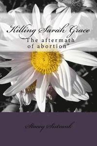 bokomslag Killing Sarah Grace: 'the Aftermath of Abortion