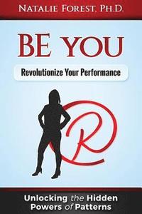 bokomslag BE you: Revolutionize Your Performance: "Unlocking the Hidden Powers of Patterns"