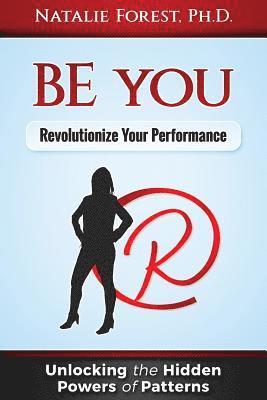 bokomslag BE you: Revolutionize Your Performance: "Unlocking the Hidden Powers of Patterns"