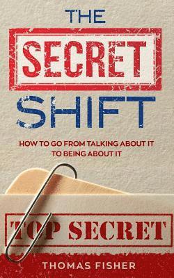 Thomas Fisher - The Secret Shift: How To Go From Talking About It To Being About It, Häftad. Tillgänglighet: Lägg i varukorg