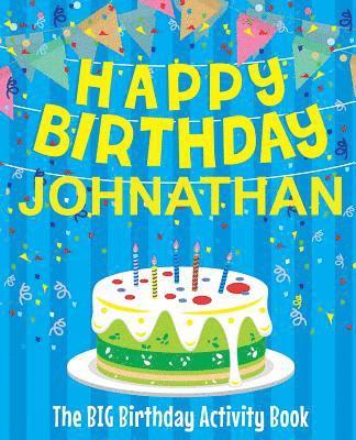 Happy Birthday Johnathan - The Big Birthday Activity Book: Personalized Children's Activity Book 1
