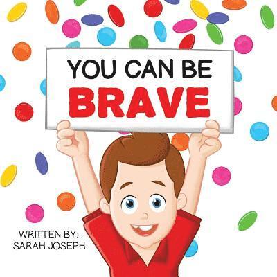 You Can Be Brave: Book 1 in the You Can Be Books Series 1