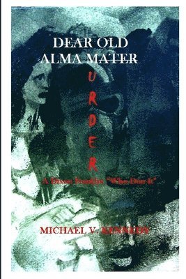 Michael V. Kennedy - Dear Old Alma Murder: A Dixon Franklin "Who-Dun-It", Häftad