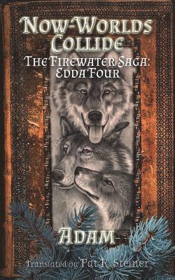 Pat R. Steiner - Now-Worlds Collide: The Firewater Saga: Edda Four, Häftad