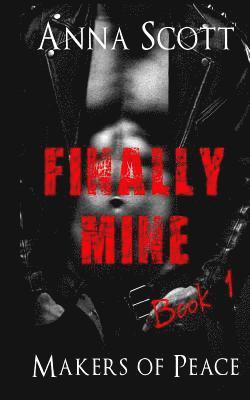 Finally Mine Book 1: Finally Mine A Makers of Peace Novella 1