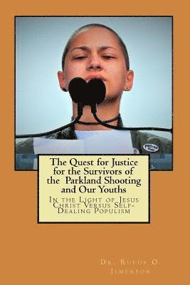 bokomslag The Quest for Justice for the Survivors of the Parkland Shooting and Our Youths: In the Light of Jesus Christ Versus Self-Dealing Populism