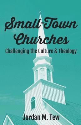 bokomslag Small Town Churches: Challenging the Culture and Theology