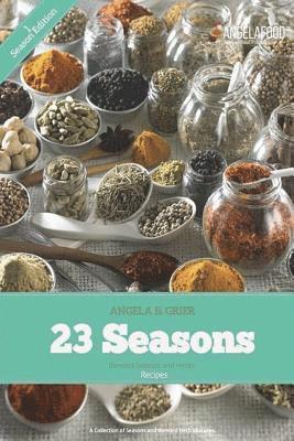 bokomslag 23 Seasons Blended Seasons and Herbs Recipes: 23 Seasons Blended Seasons and Herbs Recipes: A Collection of Seasons and Blended Herb Mixtures