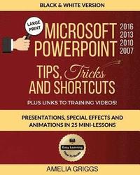bokomslag Microsoft PowerPoint 2016 2013 2010 2007 Tips Tricks and Shortcuts (Black & White Version): Presentations, Special Effects and Animations in 25 Mini-L