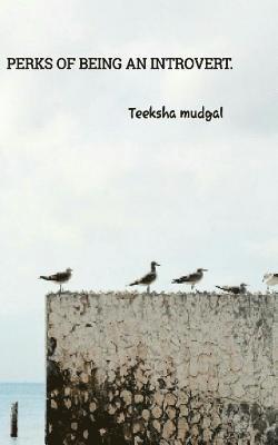 Teeksha Mudgal - Perks of being an introvert., Häftad