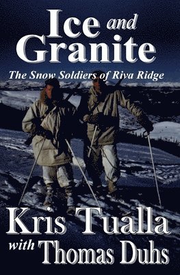 Thomas Duhs, Kris Tualla - Ice and Granite: The Snow Soldiers of Riva Ridge, Häftad. Tillgänglighet: Lägg i varukorg