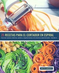 bokomslag 25 Recetas para el Cortador en Espiral - banda 2: Cocinar platos clásicos, paleo y vegetarianos a la manera espiralizada
