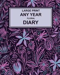 bokomslag Large Print Any Year Floral Cover Diary: super clear type, week to a page