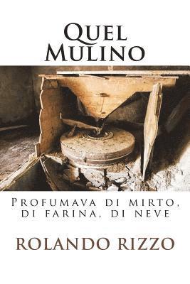 Quel Mulino: Profumava di mirto, di farina, di neve 1