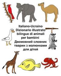 bokomslag Italiano-Ucraino Dizionario illustrato bilingue di animali per bambini