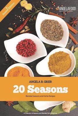 Angela B. Grier - 20 Seasons Blended Seasons and Herbs Recipes: 20 Seasons Blended Seasons and Herbs Recipes: A Collection of Seasons and Blended Herbs, Häftad