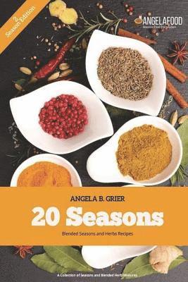 20 Seasons Blended Seasons and Herbs Recipes: 20 Seasons Blended Seasons and Herbs Recipes: A Collection of Seasons and Blended Herbs 1