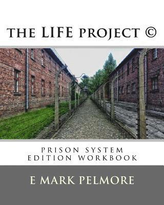 E. Mark Pelmore - The LIFE project: prison system edition workbook, Häftad