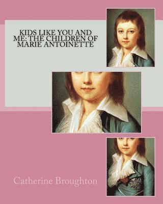 bokomslag Kids Like You and Me: the children of Marie Antoinette