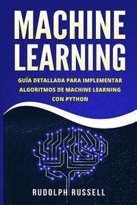 bokomslag Machine Learning: Guia Paso a Paso Para Implementar Algoritmos de Machine Learning Con Python (Machine Learning En Espanol/ Machine Lear