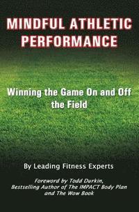 bokomslag Mindful Athletic Performance: Winning the Game On and Off the Field