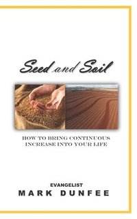 bokomslag Seed and Soil: How to bring continuous increase into your life