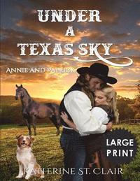 bokomslag Under a Texas Sky - Annie and Patrick ***Large Print****: An Historical Western Romance