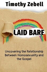 bokomslag Laid Bare: Uncovering the Relationship Between Homosexuality and the Gospel
