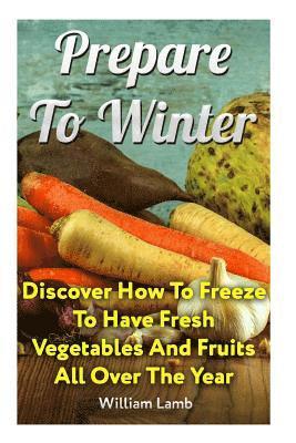 Prepare To Winter: Discover How To Freeze To Have Fresh Vegetables And Fruits All Over The Year 1