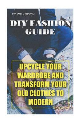 bokomslag DIY Fashion Guide: Upcycle Your Wardrobe And Transform Your Old Clothes To Modern