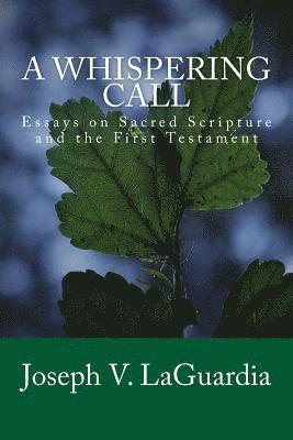A Whispering Call: Essays on Sacred Scripture and the First Testament 1