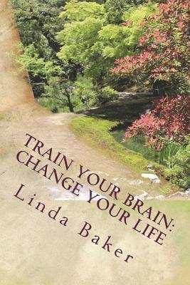 bokomslag Train Your Brain - Change Your Life: Unlocking the Desires of Your Soul