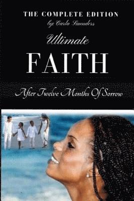 Carla y. Saunders - Ultimate Faith After Twelve Months of Sorrow - The Complete Edition, Häftad