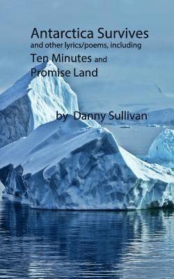 Danny Sullivan - Antarctica Survives: And Other Lyrics/Poems Including Ten Minutes and Promise Land, Häftad